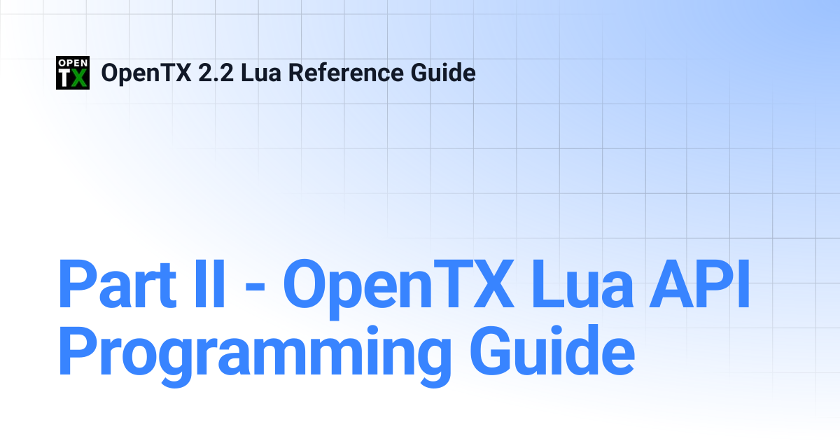 Part II - OpenTX Lua API Programming Guide | OpenTX 2.2 Lua Reference Guide