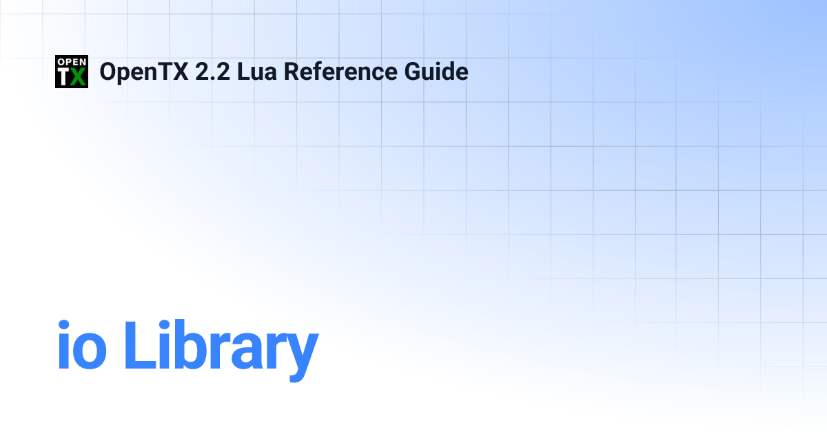 io Library | OpenTX 2.2 Lua Reference Guide
