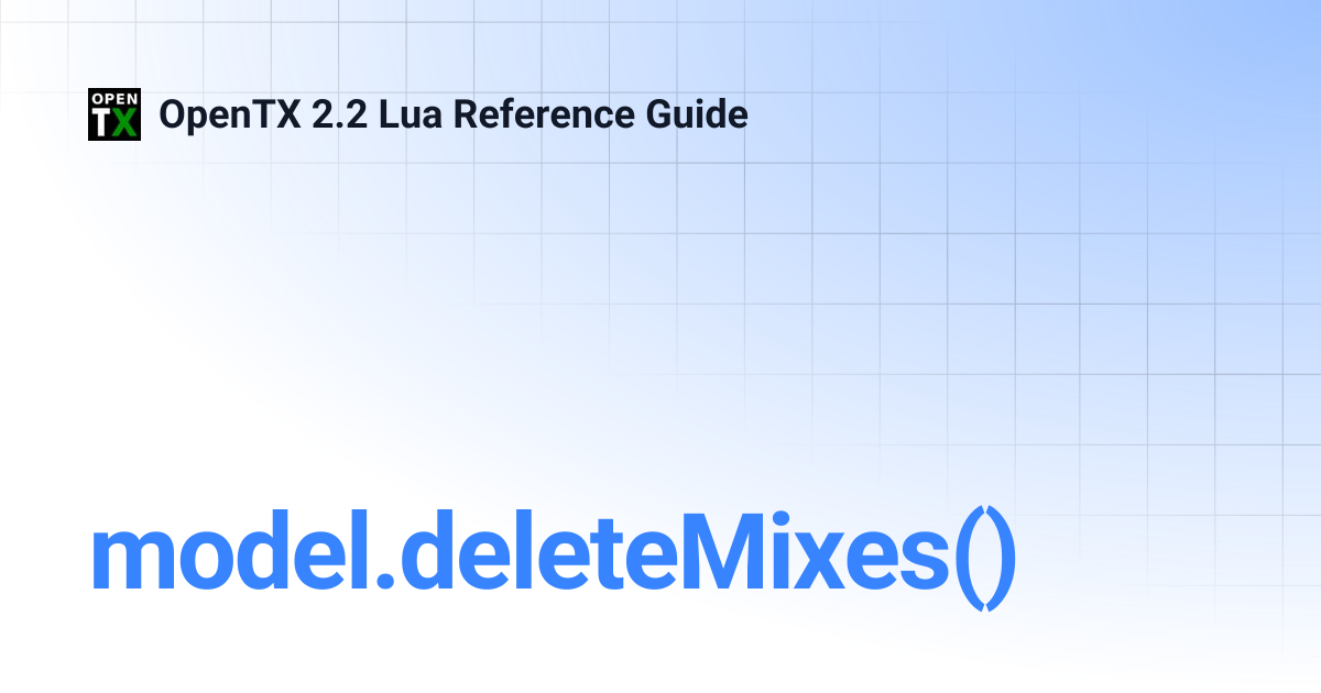 model.deleteMixes() | OpenTX 2.2 Lua Reference Guide