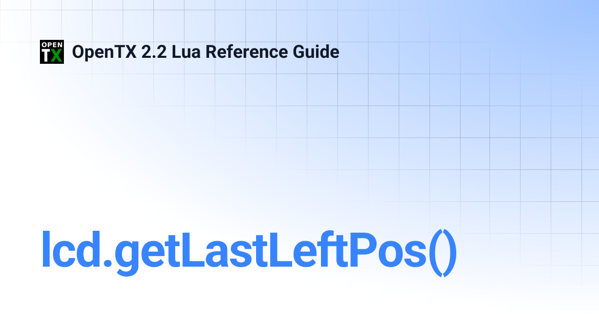 lcd.getLastLeftPos() | OpenTX 2.2 Lua Reference Guide