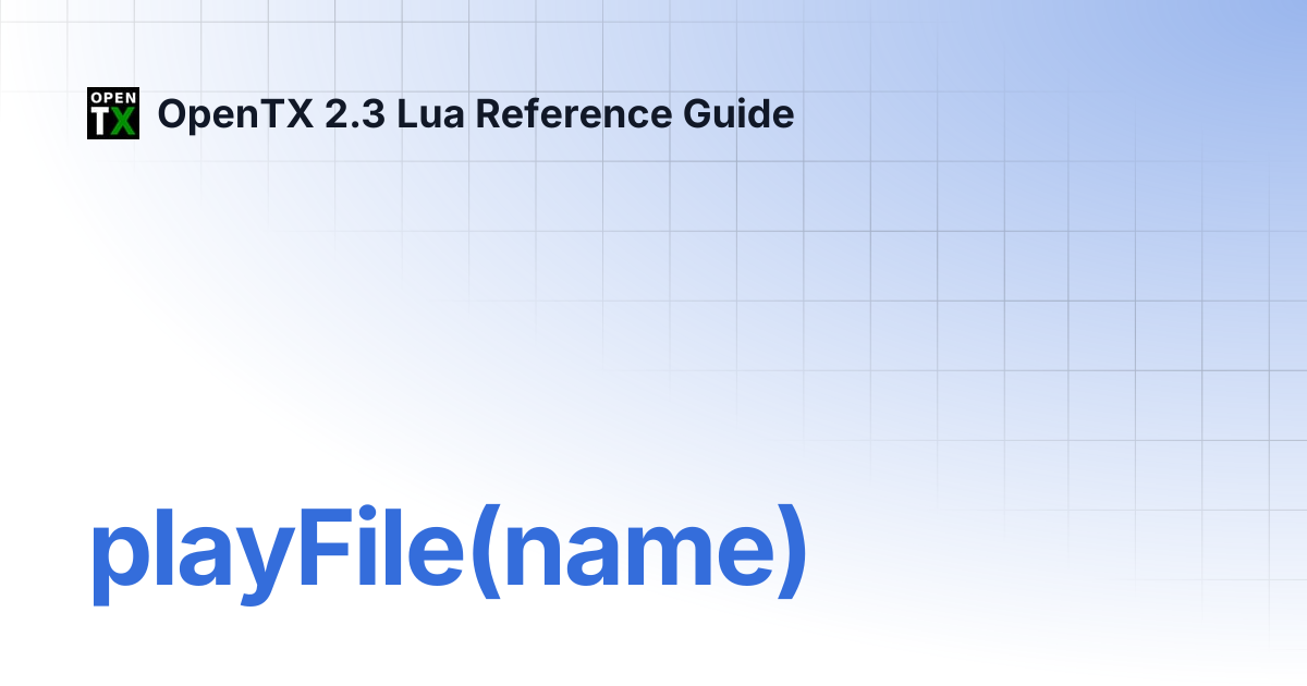 playFile(name) | OpenTX 2.3 Lua Reference Guide