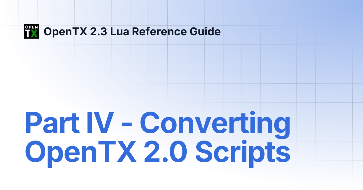 Part IV - Converting OpenTX 2.0 Scripts | OpenTX 2.3 Lua Reference Guide