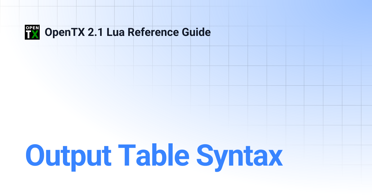 Output Table Syntax | OpenTX 2.1 Lua Reference Guide