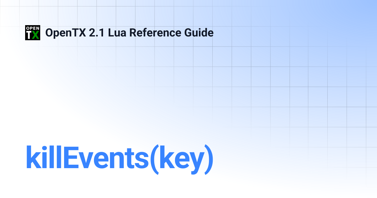 killEvents(key) | OpenTX 2.1 Lua Reference Guide