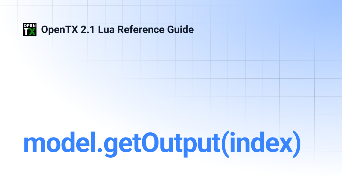 model.getOutput(index) | OpenTX 2.1 Lua Reference Guide