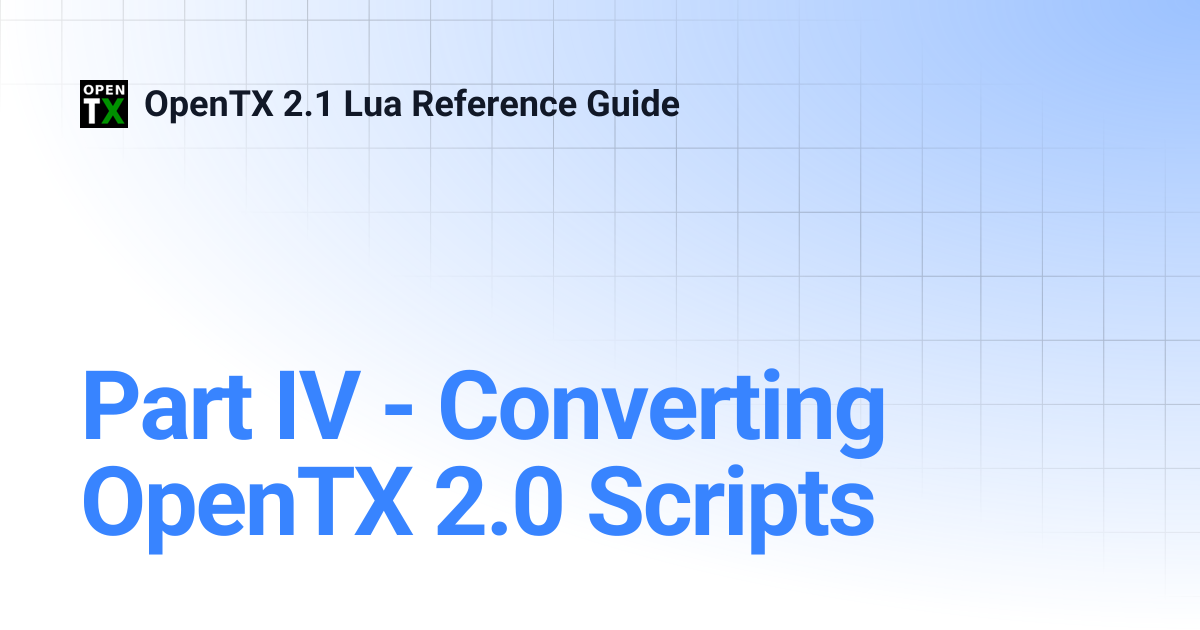 Part IV - Converting OpenTX 2.0 Scripts | OpenTX 2.1 Lua Reference Guide